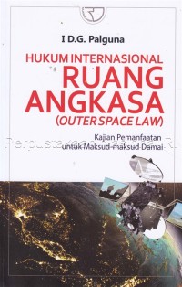 Image of Hukum internasional ruang angkasa  (outer space law) : kajian pemanfaatan untuk maksud-maksud damai