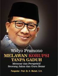 Image of Melawan korupsi tanpa gaduh : memoar dan perspektif seorang jaksa dan guru besar