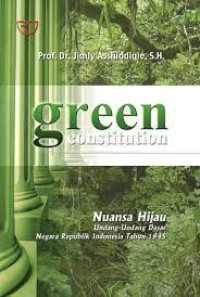 Image of Green Constitution : Nuansa Hijau Undang-Undang Dasar Negara Republik Indonesia Tahun 1945