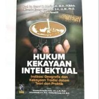 Image of Hukum kekayaan intelektual : indikasi geografis dan kekayaan tradisi dalam teori dan praktik