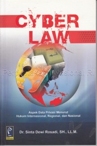 Image of Cyber law : aspek data privasi menurut hukum internasional, regional dan nasional