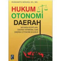Image of Hukum otonomi daerah : negara kesatuan, daerah istimewa, dan daerah otonomi khusus