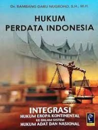 Image of Hukum perdata Indonesia : integrasi hukum Eropa kontinental ke dalam sistem hukum adat dan nasional
