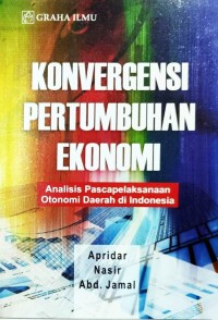 Image of Konvergensi pertumbuhan ekonomi: analisis pascapelaksanaan otonomi daerah di Indonesia