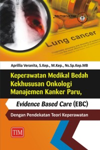 Image of Keperawatan medikal bedah kekhususan onkologi manajemen kanker paru : evidence based care (EBC) dengan pendekatan teori keperawatan