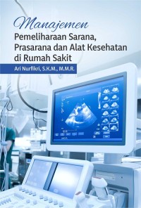 Image of Manajemen pemeliharaan sarana, prasarana dan alat kesehatan dirumah sakit