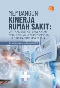 Image of Membangun kinerja rumah sakit: optimalisasi keterlekatan kerja melalui kepemimpinan otentik dan budaya kerja