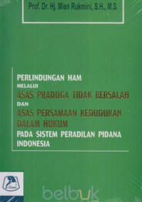 Image of Perlindungan HAM Melalui Asas Praduga Tidak Bersalah dan Asas Persamaan Kedududkan Dalam Hukum Pada Sistem Peradilan Pidana Indonesia