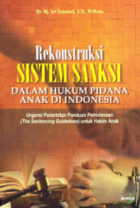 Image of Rekonstruksi sistem Sanksi dalam Hukum Pidana Anak Di Indonesia