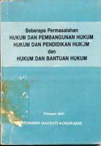 Image of Beberapa permasalahan hukum dan pembangunan hukum, hukum dan pendidikan hukum, dan hukum dan bantuan hukum