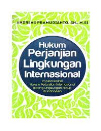 Image of Hukum perjanjian lingkungan internasional : implementasi hukum perjanjian internasional bidang lingkungan hidup di Indonesia