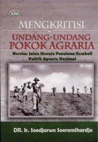 Image of Mengkritisi undang-undang pokok agraria : meretas jalan menuju penataan kembali politik agraria nasional