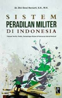 Image of Sistem peradilan militer di indonesia : tinjauan teoritis, praktis, perbandingan hukum dan pembaruan hukum nasional