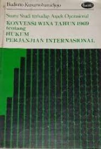 Image of Suatu studi terhadap aspek operasional : konvensi wina tahun 1969 tentang hukum perjanjian internasionbal