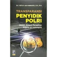 Image of Transparansi penyidik POLRI dalam sistem peradilan pidana di Indonesia