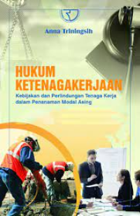 Image of Hukum Ketenagakerjaan - Kebijakan dan Perlindungan Tenaga Kerja dalam Penanaman Modal Asing