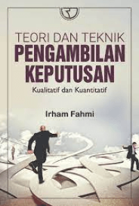 Image of Teori & Teknik Pengambilan Keputusan : Kualitatif Dan Kuantitatif