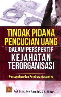 Image of Tindak Pidana Pencucian Uang dalam Perspektif Kejahatan Terorganisasi : Pencegahan dan Pemberantasannya